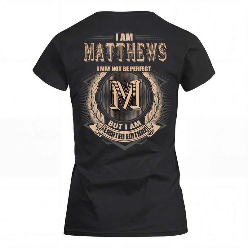 MATTHEWS 2K-101–Personalized Name Quote Apparel “I Am NAME May Not Be Perfect But I Am Limited Edition”