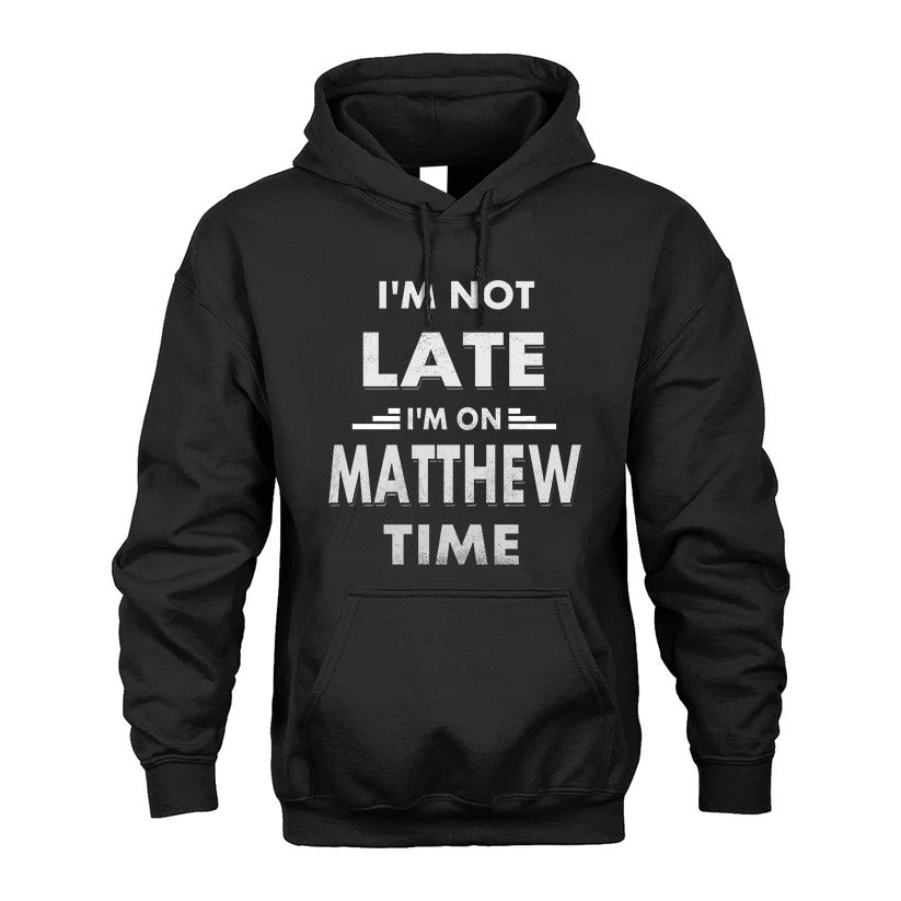 MATTHEW HH88-K2-109–Personalized Funny Quote Apparel “I'M NOT LATE I'M ON NAME TIME”