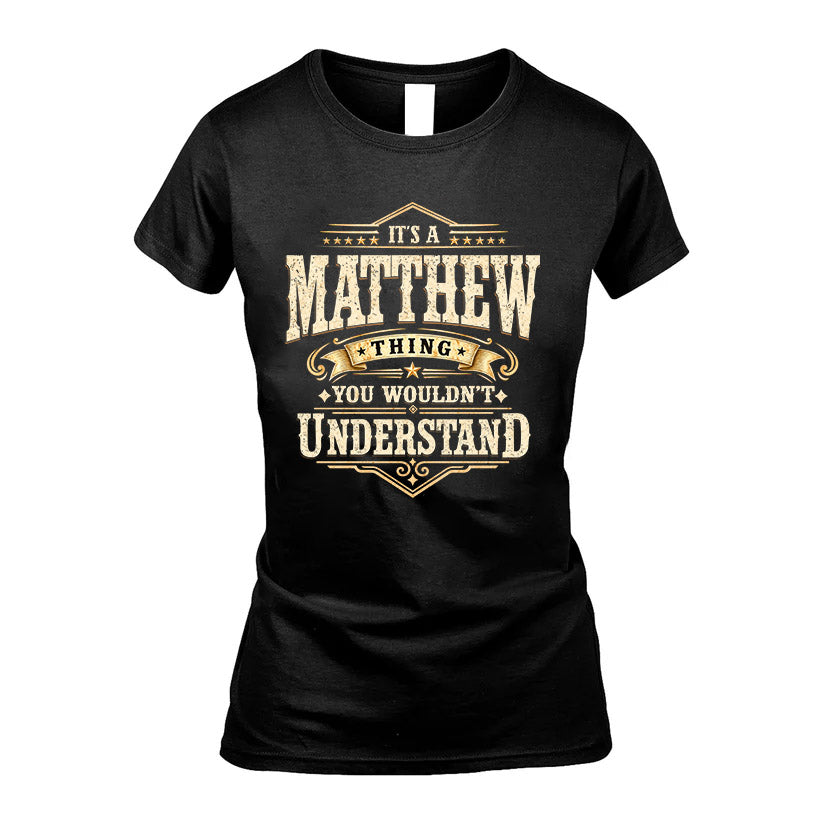 MATTHEW HH-F009–Personalized Name Quote Apparel “It’s an NAME Thing You Wouldn’t Understand”