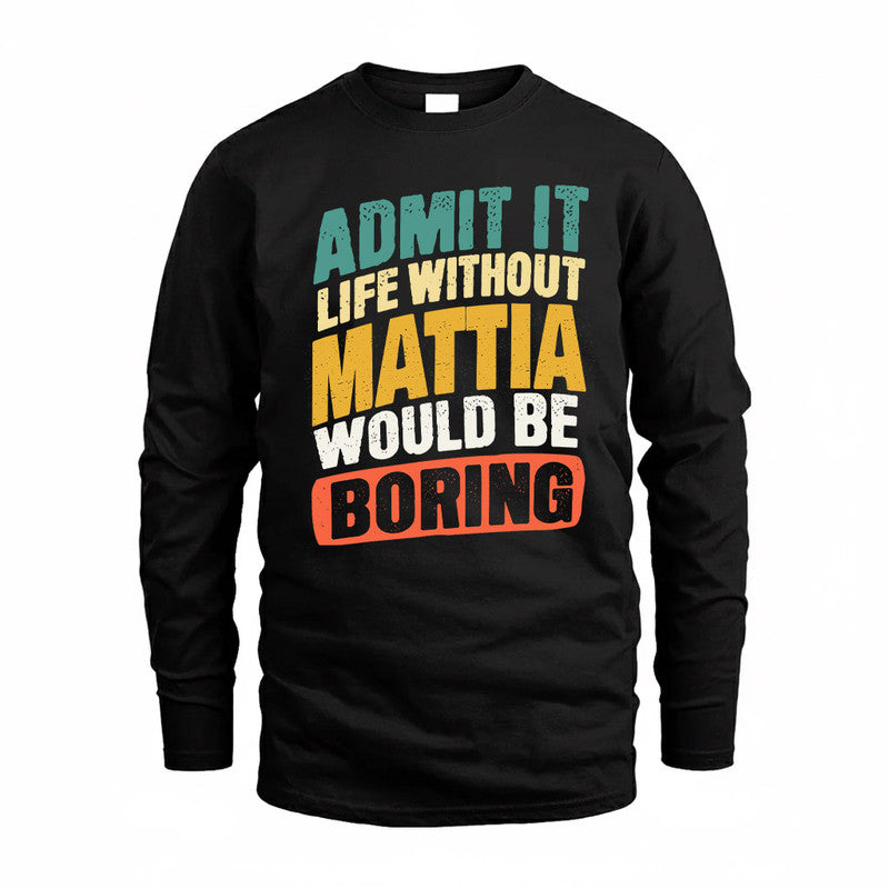 MATTIA TP88-K4-229–Personalized Funny Quote Apparel “Life Without NAME Would Be Boring”