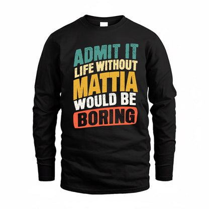 MATTIA TP88-K4-229–Personalized Funny Quote Apparel “Life Without NAME Would Be Boring”