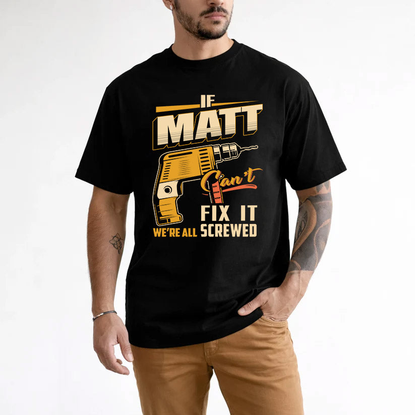 If MATT Can’t Fix It, We’re All Screwed – Personalized Handyman T-Shirt
