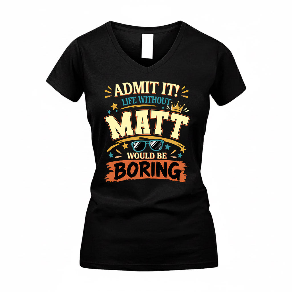 MATT HH F005 Life Without You Would Be Boring Funny T-Shirt
