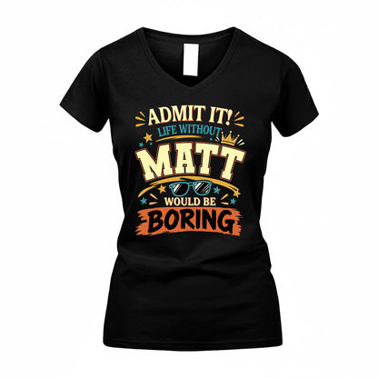 MATT HH F005 Life Without You Would Be Boring Funny T-Shirt