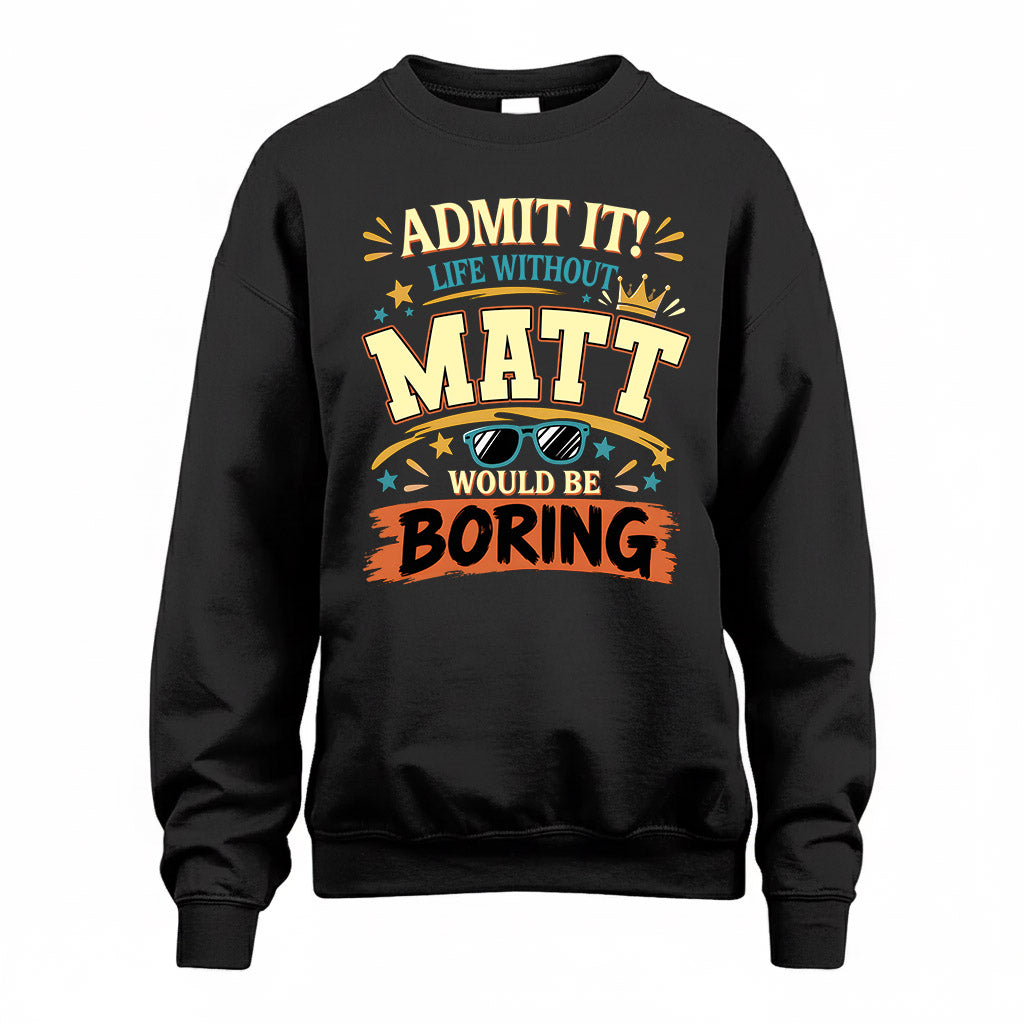 MATT HH F005 Life Without You Would Be Boring Funny T-Shirt