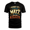 MATT HH F005 Life Without You Would Be Boring Funny T-Shirt