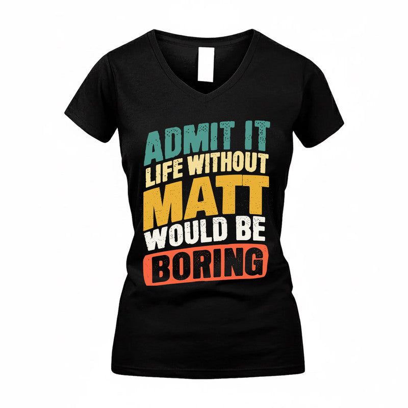 MATT TP88-K4-229–Personalized Funny Quote Apparel “Life Without NAME Would Be Boring”