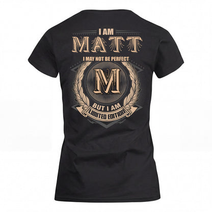 MATT 2K-101–Personalized Name Quote Apparel “I Am NAME May Not Be Perfect But I Am Limited Edition”