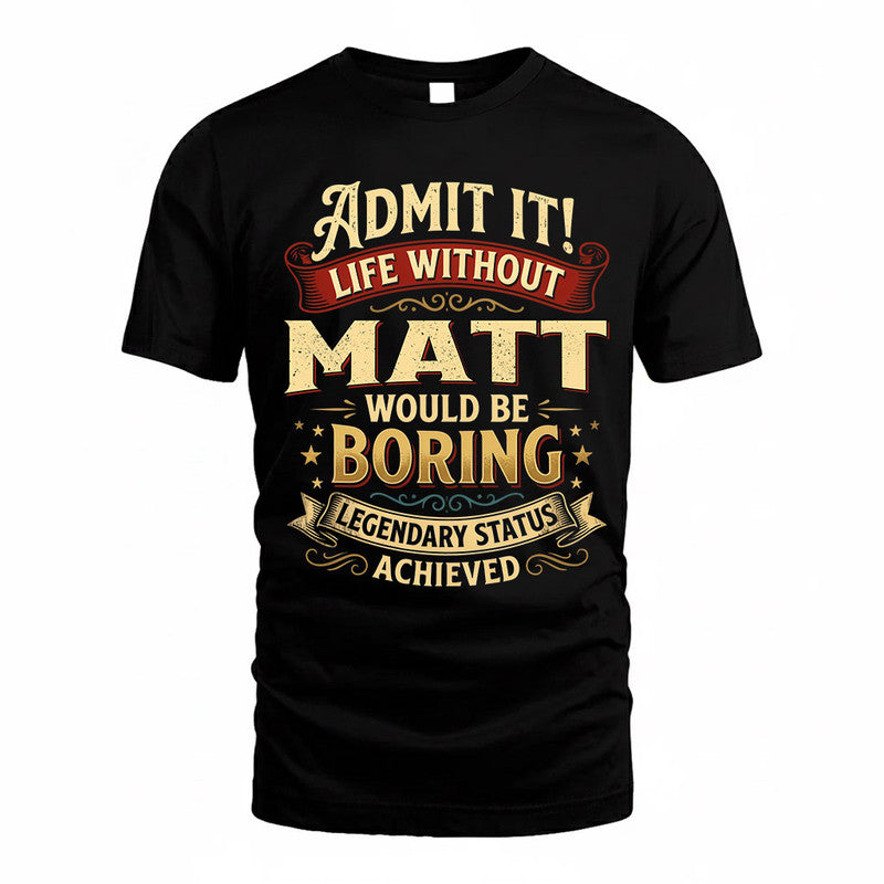MATT TP65-K5-268–Personalized Funny Quote Apparel “Life Without NAME Would Be Boring”