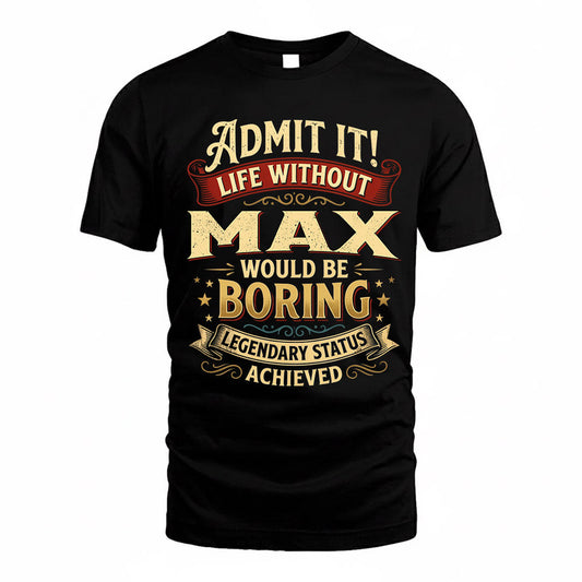 MAX TP65-K5-268–Personalized Funny Quote Apparel “Life Without NAME Would Be Boring”