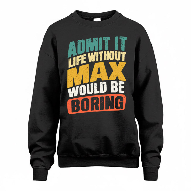 MAX TP88-K4-229–Personalized Funny Quote Apparel “Life Without NAME Would Be Boring”
