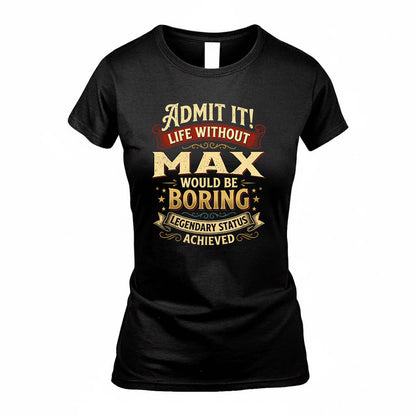 MAX TP65-K5-268–Personalized Funny Quote Apparel “Life Without NAME Would Be Boring”