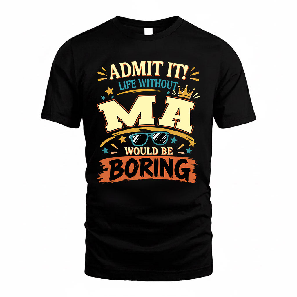 MA HH F005 Life Without You Would Be Boring Funny T-Shirt