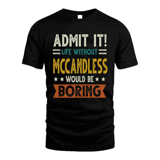 MCCANDLESS HH88-K2–Personalized Funny Quote Apparel “Life Without NAME Would Be Boring”