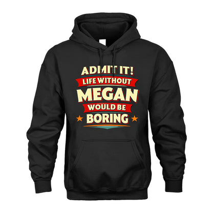 MEGAN HH88-K2-106–Personalized Funny Quote Apparel “Life Without NAME Would Be Boring”