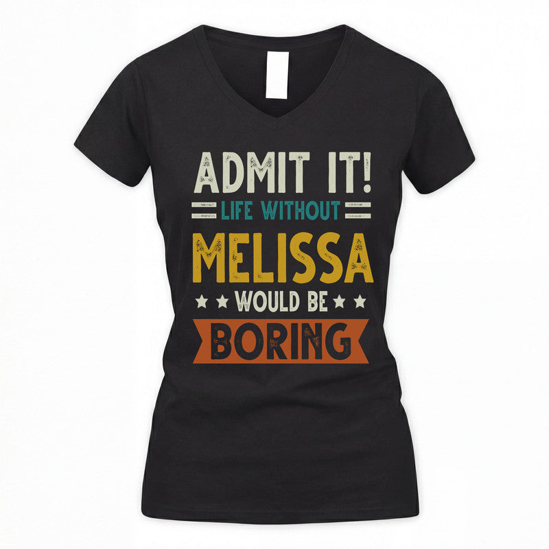 MELISSA HH88-K2–Personalized Funny Quote Apparel “Life Without NAME Would Be Boring”
