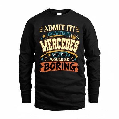 MERCEDES HH F005 Life Without You Would Be Boring Funny T-Shirt