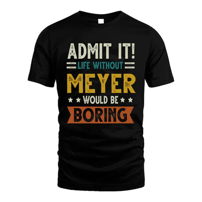 MEYER HH88-K2–Personalized Funny Quote Apparel “Life Without NAME Would Be Boring”