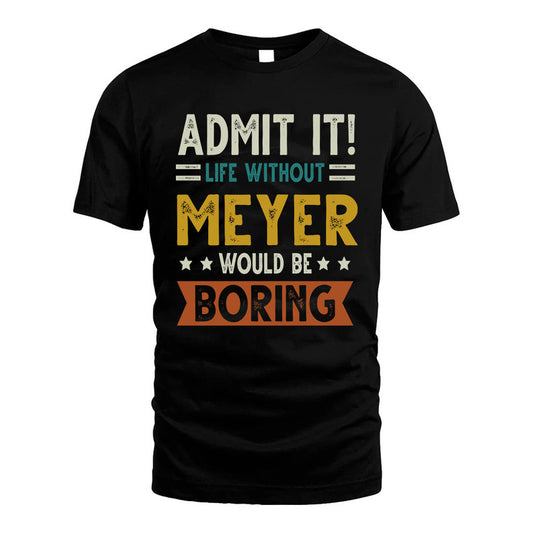 MEYER HH88-K2–Personalized Funny Quote Apparel “Life Without NAME Would Be Boring”