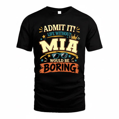 MIA HH F005 Life Without You Would Be Boring Funny T-Shirt