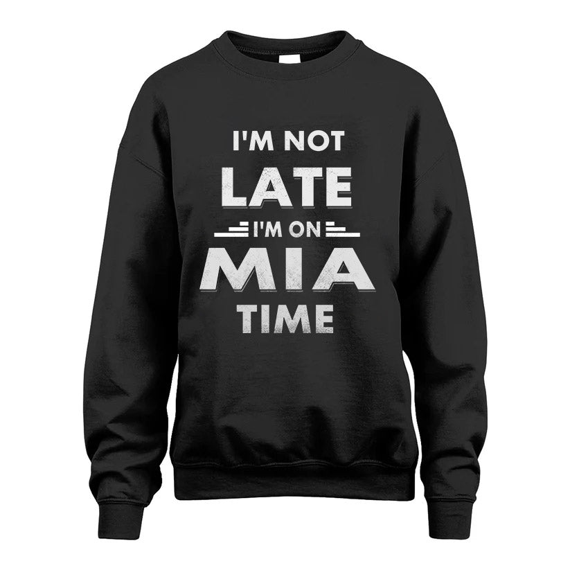 MIA HH88-K2-109–Personalized Funny Quote Apparel “I'M NOT LATE I'M ON NAME TIME”