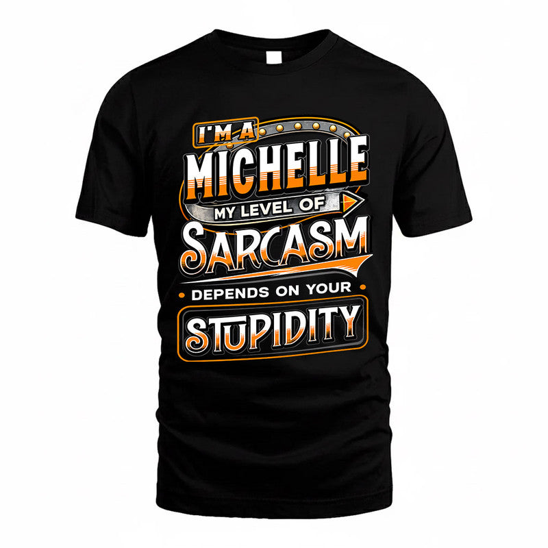 MICHELLE TT88-K6-229 – Personalized Funny Sarcasm Apparel "My Level Of Sarcasm Depends On Your Stupidity"