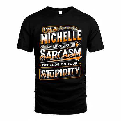 MICHELLE TT88-K6-229 – Personalized Funny Sarcasm Apparel "My Level Of Sarcasm Depends On Your Stupidity"