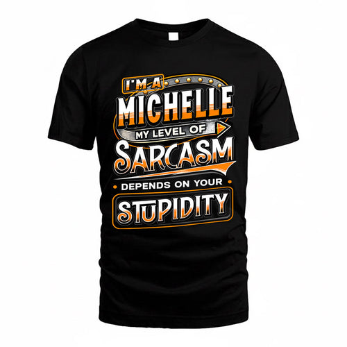 MICHELLE TT88-K6-229 – Personalized Funny Sarcasm Apparel "My Level Of Sarcasm Depends On Your Stupidity"