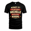 MICHELLE HH88-K2-106–Personalized Funny Quote Apparel “Life Without NAME Would Be Boring”