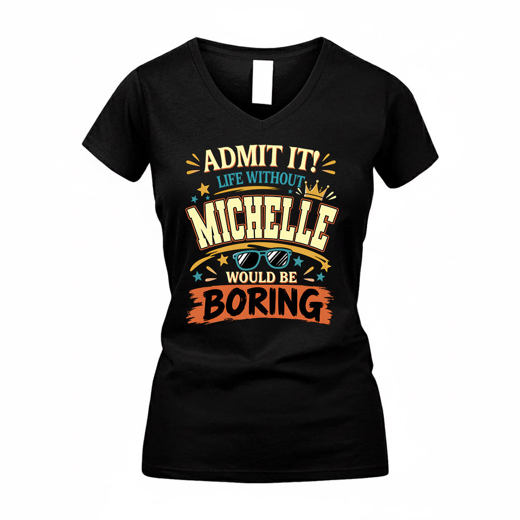 MICHELLE HH F005 Life Without You Would Be Boring Funny T-Shirt