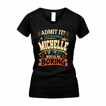 MICHELLE HH F005 Life Without You Would Be Boring Funny T-Shirt