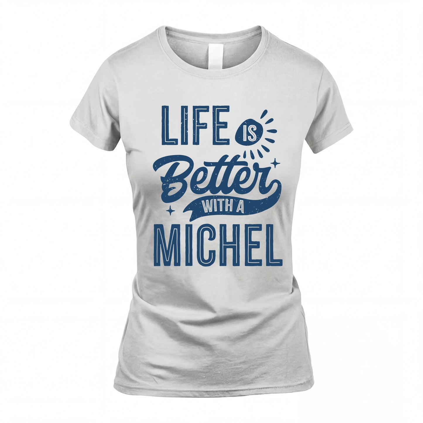 MICHEL HH88-K2–Personalized Name Quote T-Shirt Life Is Better With Unisex Gift