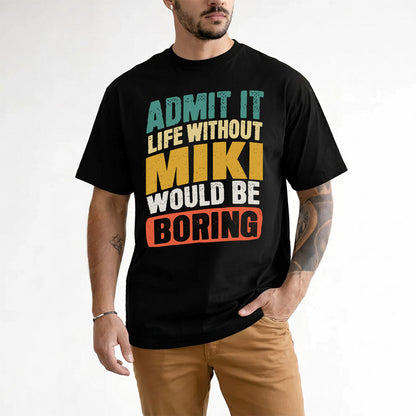 MIKI TP88-K4-229–Personalized Funny Quote Apparel “Life Without NAME Would Be Boring”