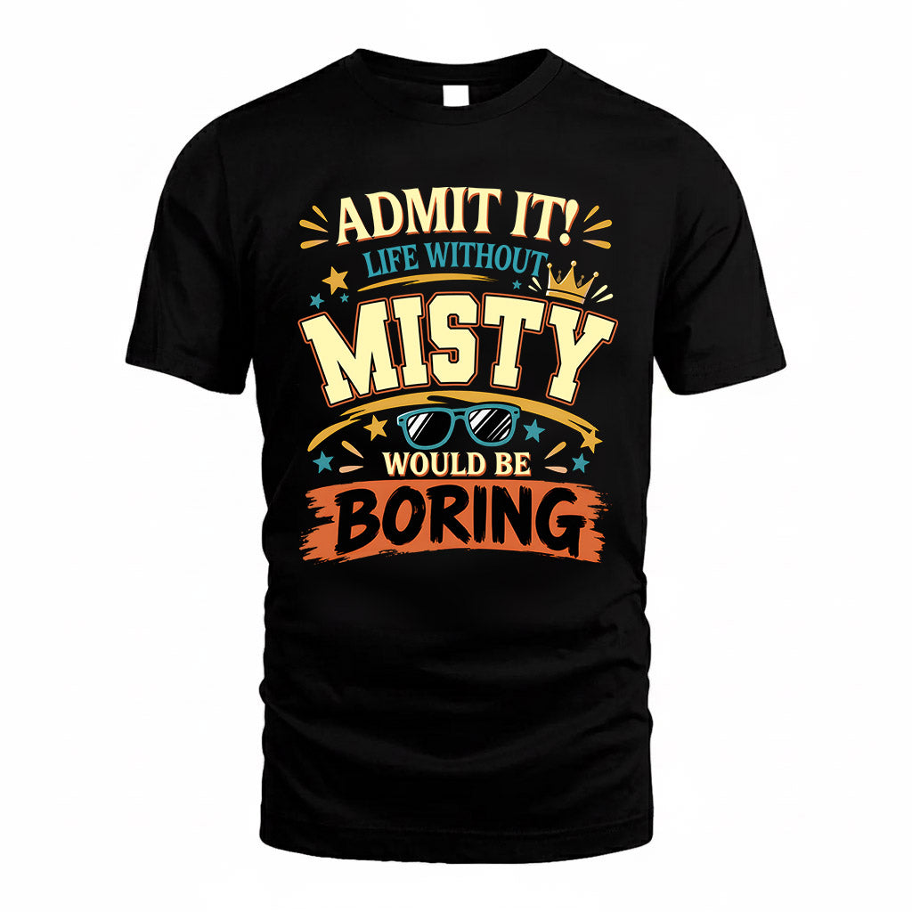 MISTY HH F005 Life Without You Would Be Boring Funny T-Shirt