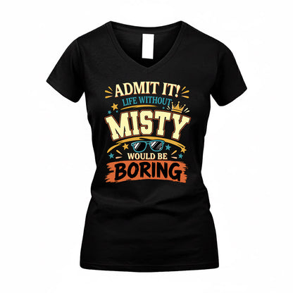 MISTY HH F005 Life Without You Would Be Boring Funny T-Shirt