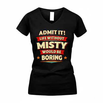 MISTY HH88-K2-106–Personalized Funny Quote Apparel “Life Without NAME Would Be Boring”