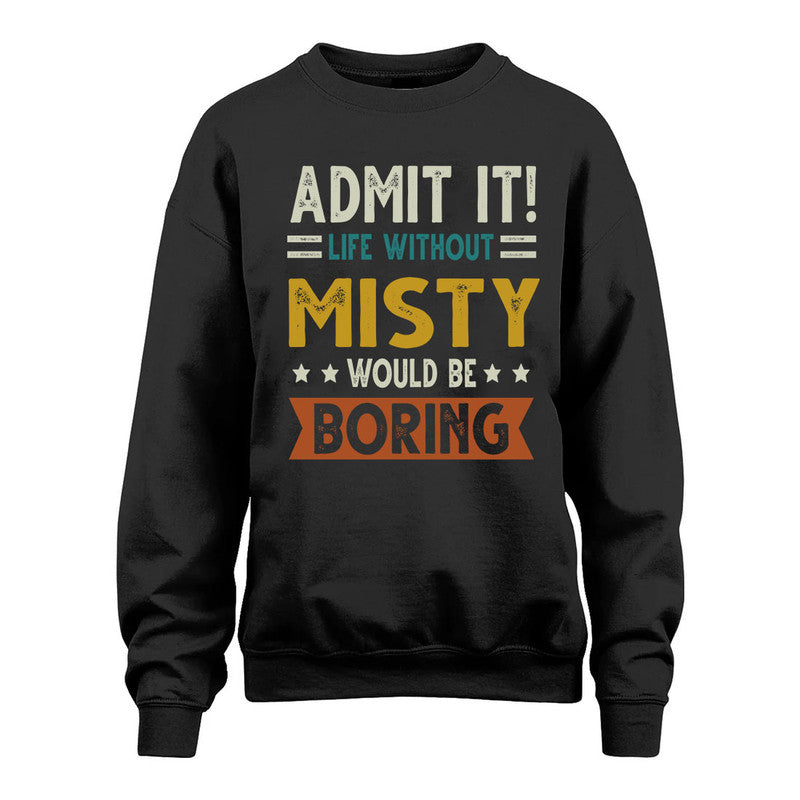 MISTY HH88-K2–Personalized Funny Quote Apparel “Life Without NAME Would Be Boring”