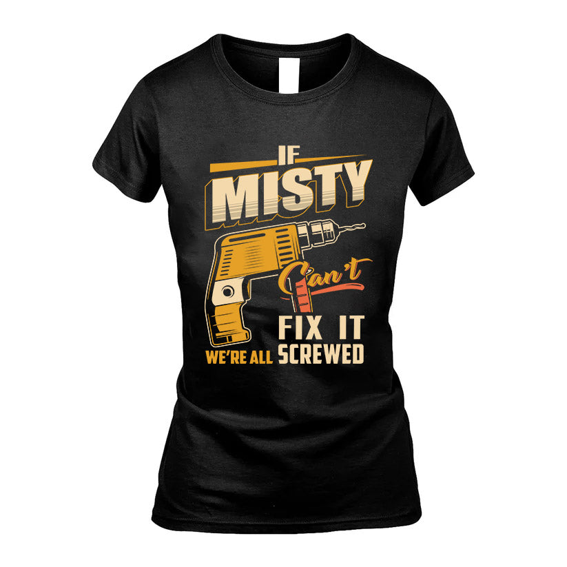 If MISTY Can’t Fix It, We’re All Screwed – Personalized Handyman T-Shirt