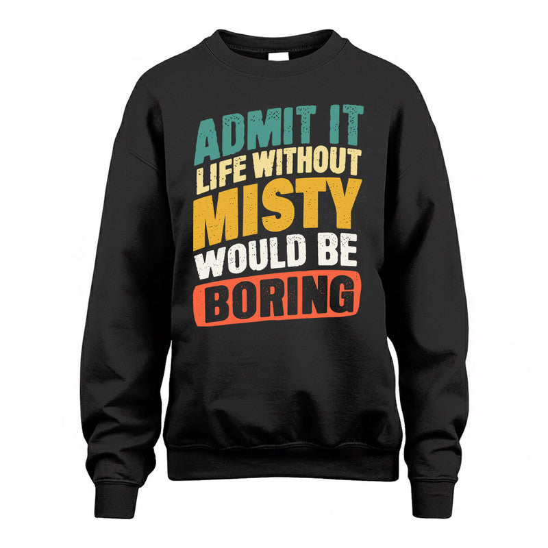 MISTY TP88-K4-229–Personalized Funny Quote Apparel “Life Without NAME Would Be Boring”