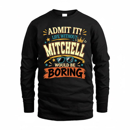 MITCHELL HH F005 Life Without You Would Be Boring Funny T-Shirt