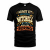 MITCHELL HH F005 Life Without You Would Be Boring Funny T-Shirt