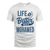 MOHAMED HH88-K2–Personalized Name Quote T-Shirt Life Is Better With Unisex Gift