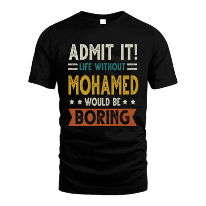 MOHAMED HH88-K2–Personalized Funny Quote Apparel “Life Without NAME Would Be Boring”