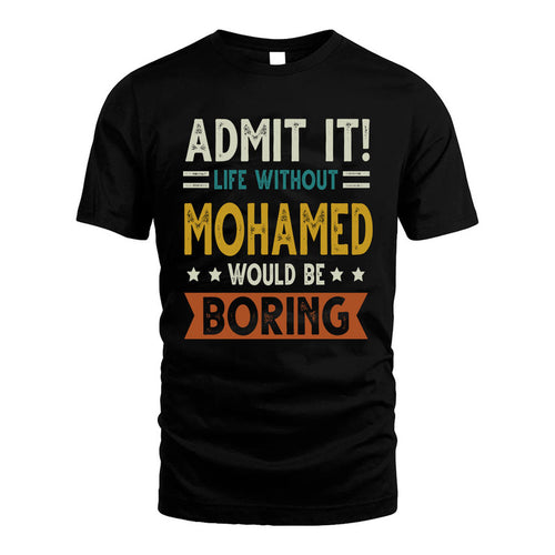 MOHAMED HH88-K2–Personalized Funny Quote Apparel “Life Without NAME Would Be Boring”