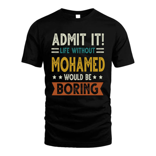 MOHAMED HH88-K2–Personalized Funny Quote Apparel “Life Without NAME Would Be Boring”