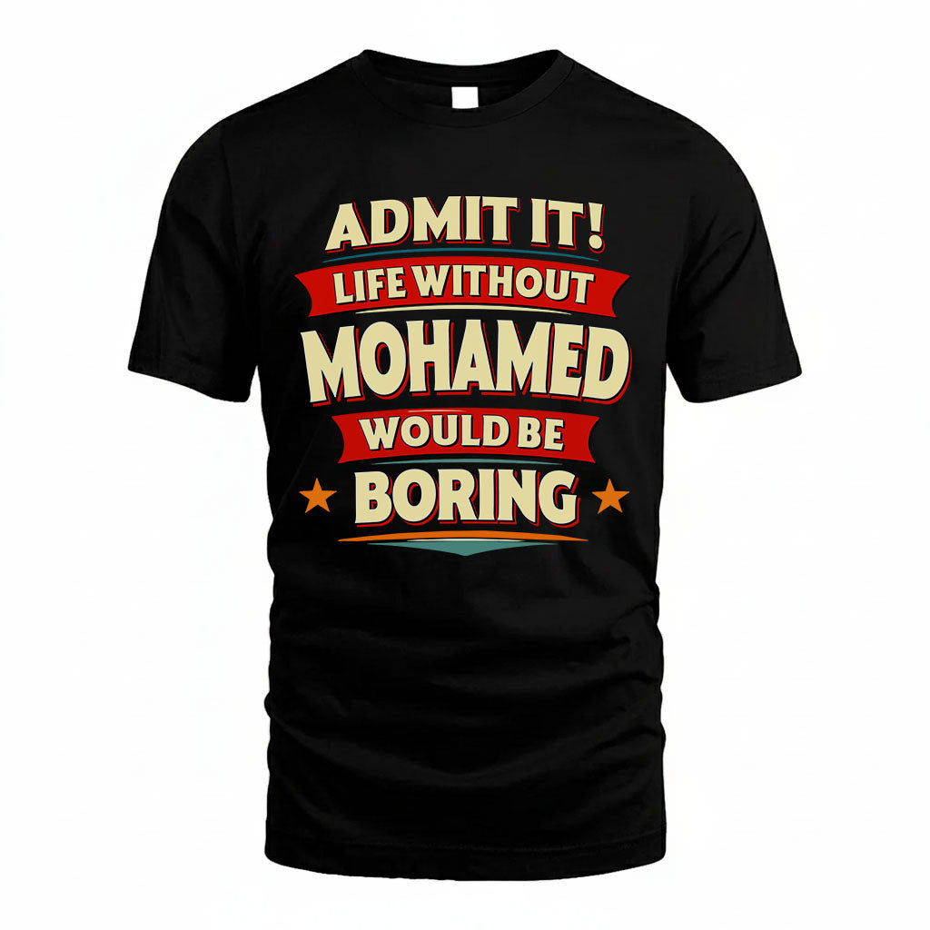 MOHAMED HH88-K2-106–Personalized Funny Quote Apparel “Life Without NAME Would Be Boring”