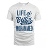 MOHAMMED HH88-K2–Personalized Name Quote T-Shirt Life Is Better With Unisex Gift