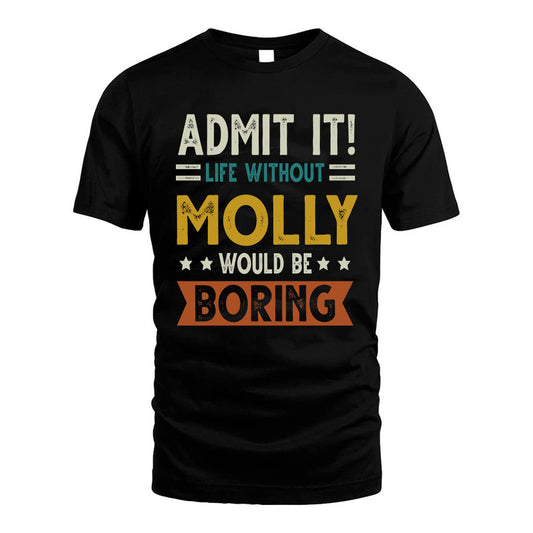 MOLLY HH88-K2–Personalized Funny Quote Apparel “Life Without NAME Would Be Boring”