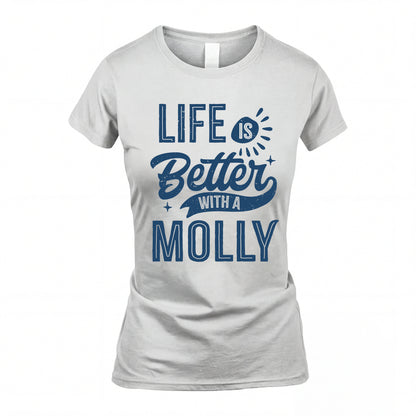 MOLLY HH88-K2–Personalized Name Quote T-Shirt Life Is Better With Unisex Gift