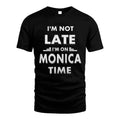 MONICA HH88-K2-109–Personalized Funny Quote Apparel “I'M NOT LATE I'M ON NAME TIME”